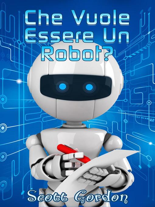 Title details for Che Vuole Essere un Robot? by Scott Gordon - Available